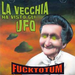Fucktotum : La Vecchia Ha Visto gli UFO